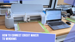 How-To-Connect-Cricut-Maker-To-Windows