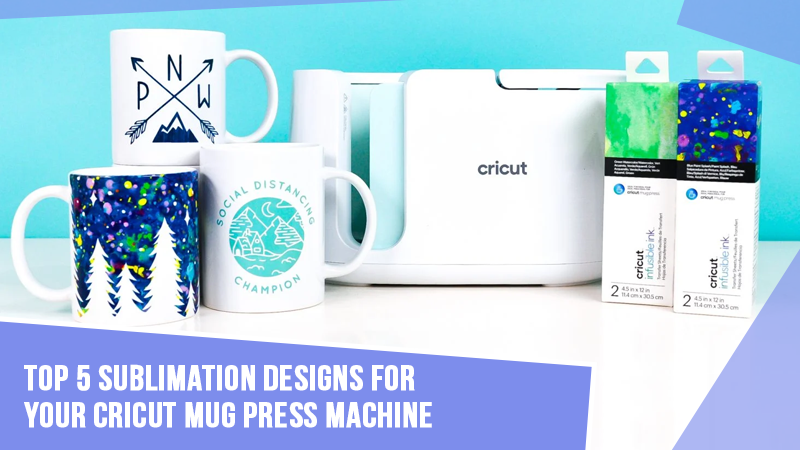 Top-5-Sublimation-Designs-for-Your-Cricut-Mug-Press-Machine