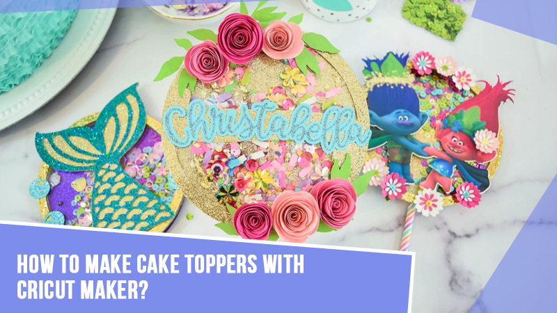 How-To-Make-Cake-Toppers-With-Cricut-Maker