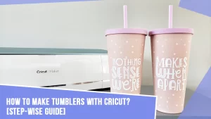 How-to-Make-Tumblers-With-Cricut