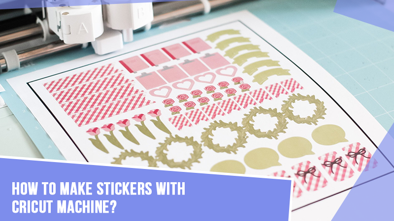 How-to-Make-Stickers-With-Cricut-Machine