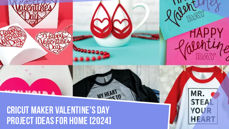 5 Cricut Maker Valentine’s Day Project Ideas