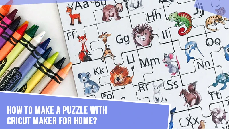 How to Make a Puzzle With Cricut Maker for Home?