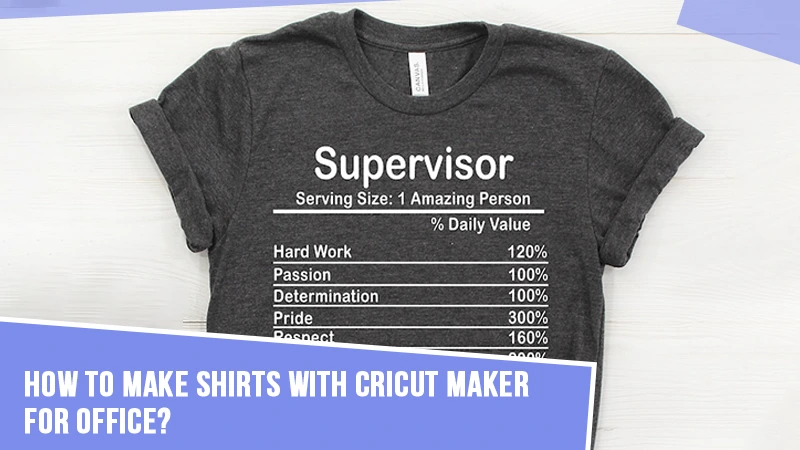 How to Make Shirts With Cricut Maker for Office?