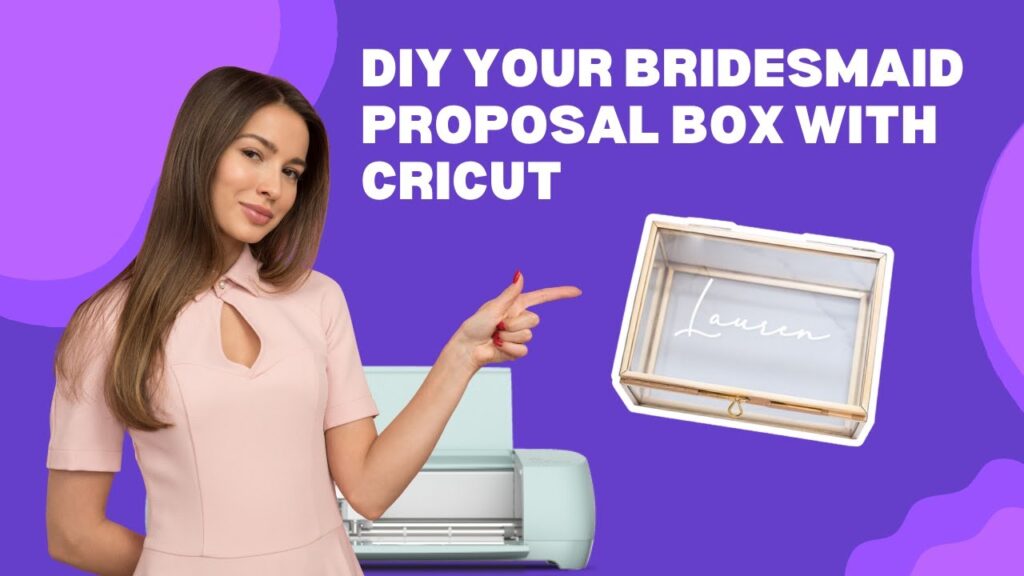 DIY Your Bridesmaid Proposal Box with Cricut