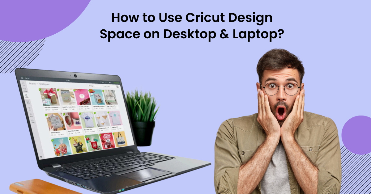 How to Use Cricut Design Space on Desktop & Laptop?