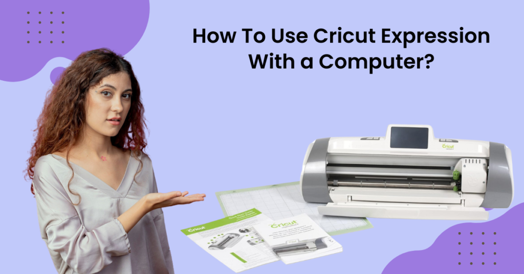 How To Use Cricut Expression With Computer