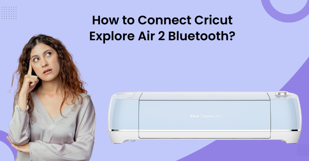 Connect Cricut Explore Air 2 Bluetooth